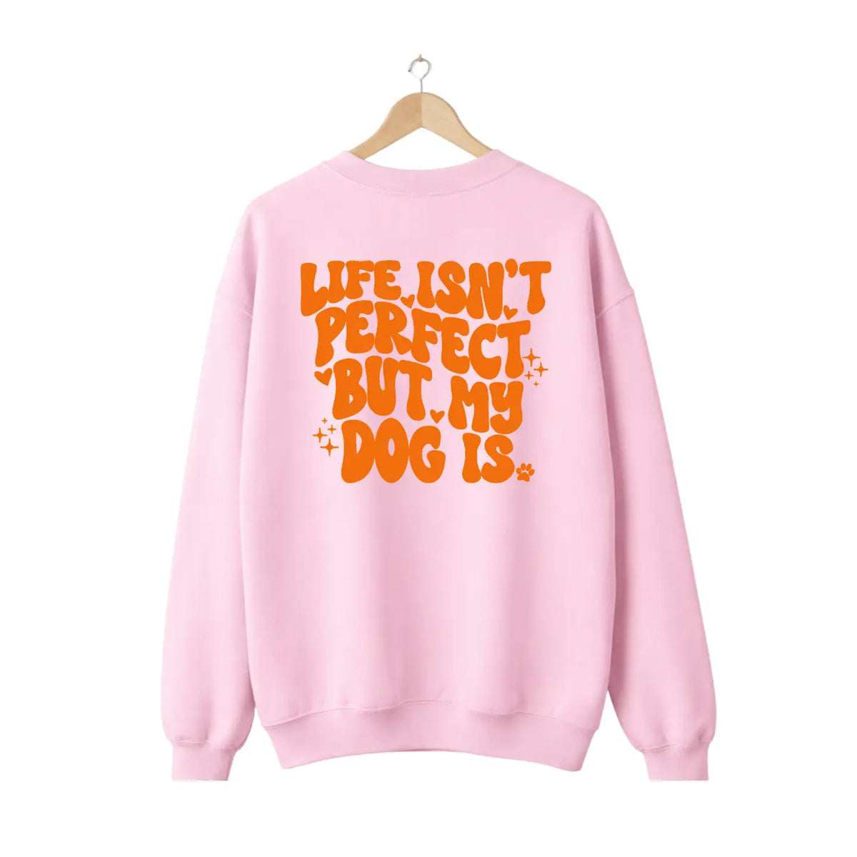 Pullover "Life isn't perfect. But my dog is"