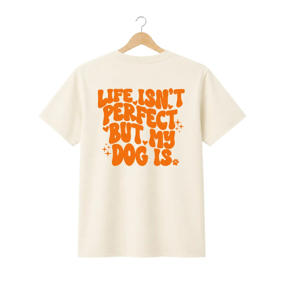T-Shirt "Life isn't perfect. But my dog is"
